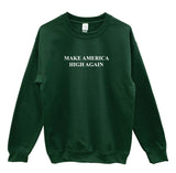 Make America High Again Graphic Unisex Crewneck Sweatshirt - Color Options Available