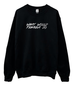 What Would Rihanna Do Graphic Black Crewneck Sweatshirt