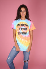 It's Not You, It's Your Eyebrows Tie-Dye Graphic Unisex Tee
